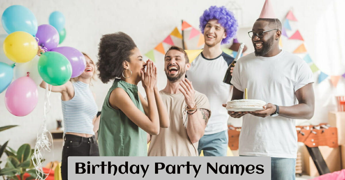 900 Cool & Fun Birthday Party Names For Your Next Event